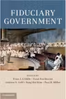 Fiduciary Government - Evan J. Criddle, Evan Fox-Decent, Andrew S. Gold, Sung Hui Kim, Paul B. Miller