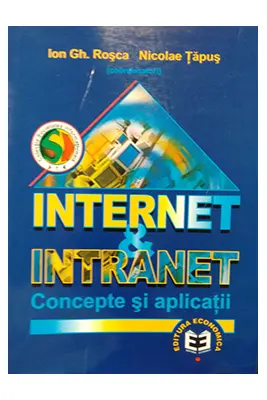 Internet si intranet. Concepte si aplicatii - Ion Gh. Rosca, Nicolae Tapus