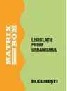 Legislatie privind urbanismul - elaborarea, avizarea si aprobarea planurilor urbanistice, Martie 2010 (2 volume + supliment)
