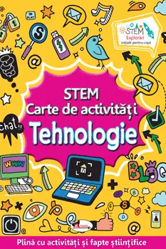 STEM. Tehnologie. Carte de activitati
