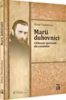 Marii duhovnici. Calauzele spirituale ale romanilor