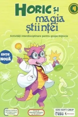 Horik si magia stiintei. Activitati interdisciplinare pentru grupa mijlocie - Andreea Rosca, Roxana Margineanu