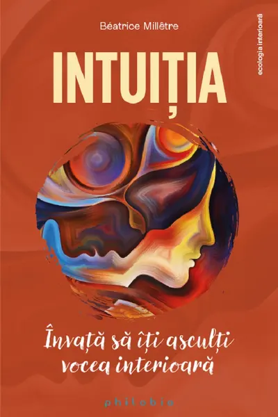 Intuitia. Invata sa iti asculti vocea interioara