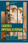 DESCOPERA ISTORIA. CADEREA IMPERIULUI ROMAN. Criza decaderea si impartirea Imperiului