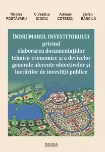 Indrumarul investitorului privind elaborarea documentatiilor tehnico-economice si a devizelor generale aferente obiectivelor