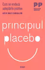 Principiul placebo. Cum ne vindeca asteptarile pozitive