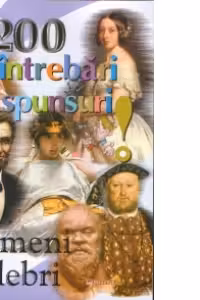 200 intrebari si raspunsuri - Oameni celebri