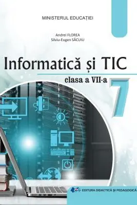 Informatica si TIC. Manual pentru clasa a 7-a - Andrei Florea, Silviu Eugen Sacuiu