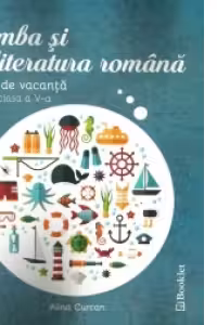 Limba si literatura romana. Caiet de vacanta pentru clasa a V-a