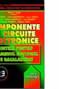 Componente si circuite electronice. Sinteze pentru examenul national de bacalaureat