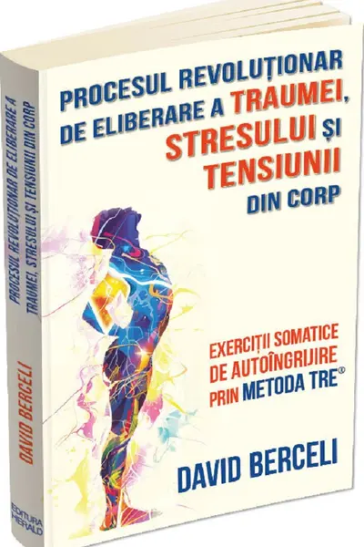 Procesul revolutionar de eliberare a traumei stresului si tensiunii din corp