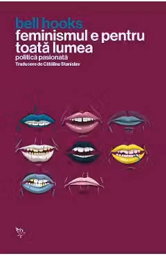 Feminismul e pentru toata lumea. Politica pasionata