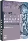 Aproape totul despre: Cele mai fascinante personaje istorice