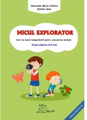 MICUL EXPLORATOR - Smaranda Maria Cioflica, Daniela Dosa