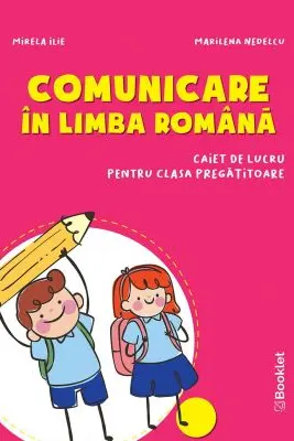 Comunicare in limba romana. Caiet de lucru pentru clasa pregatitoare - Mirela Ilie, Marilena Nedelcu