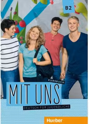 Mit uns B2 Kursbuch Deutsch fur Jugendliche - Anna Breitsameter, Anna Hila, Klaus Lill, Christiane Seuthe, Margarethe Thomasen