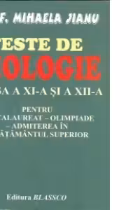Teste de biologie pentru clasa a XI-a si a XII-a pentru bacalaureat-olimpiade-admiterea in invatamantul superior