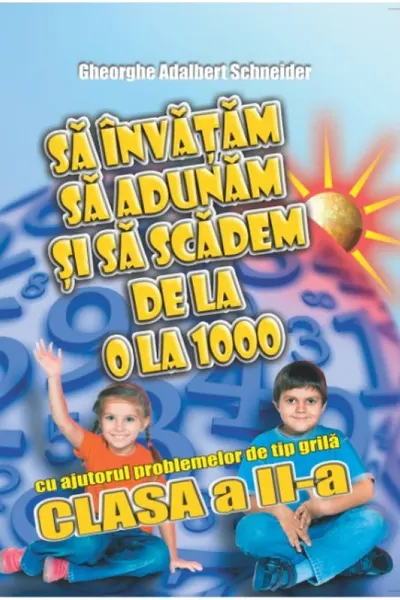 Să învățăm să adunăm și să scădem de la 0 la 1000 - Clasa 2