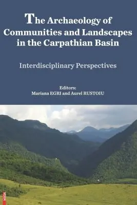 The archaeology of communities and landscapes in the Carpathian Basin