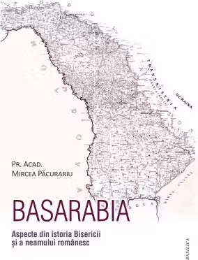 Basarabia. Aspecte din istoria Bisericii si a neamului romanesc - Mircea Pacurariu