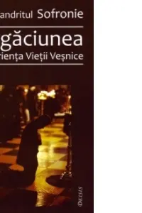 Rugaciunea, experienta Vietii Vesnice