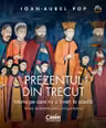 Prezentul din trecut. Istoria pe care nu o inveti la scoala