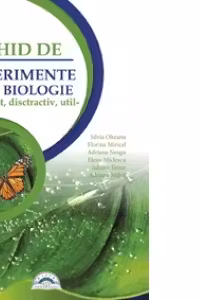 Ghid de experimente in biologie. Interesant, distractiv, util pentru clasele 4-9