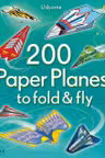 200 Paper Planes to Fold and Fly