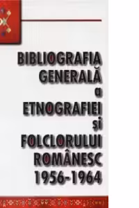 Bibliografia generala a etnografiei si folclorului romanesc. 1956-1964