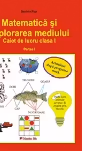 Matematica si explorarea mediului. Caiet de lucru pentru clasa I (partea I) (editie 2014)
