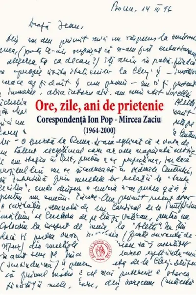 Ore, zile, ani de prietenie. Corespondenta Ion Pop Mircea Zaciu