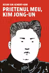 Prietenul meu, Kim Jong-un