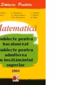 MATEMATICĂ. SUBIECTE PENTRU BACALAUREAT. SUBIECTE PENTRU ADMITEREA ÎN ÎNVĂTĂMÂNTUL SUPERIOR 2004