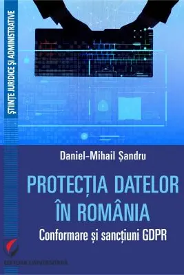 Protectia datelor in Romania. Conformare si sanctiuni GDPR