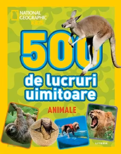 NATIONAL GEOGRAPHIC KIDS. 500 DE LUCRURI UIMITOARE. ANIMALE