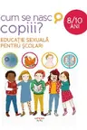 CUM SE NASC COPIII? Educatie sexuala pentru scolari. 8-10 ani