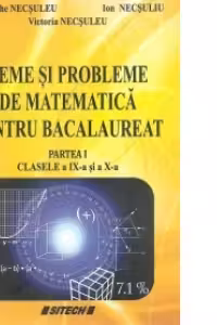 Teme si probleme de matematica pentru bacalaureat. Partea I. Clasele a IX-a si a X-a