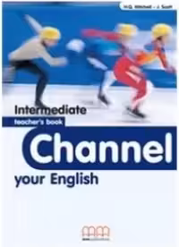 Channel your English Intermediate Teacher's book - H. Q. Mitchell