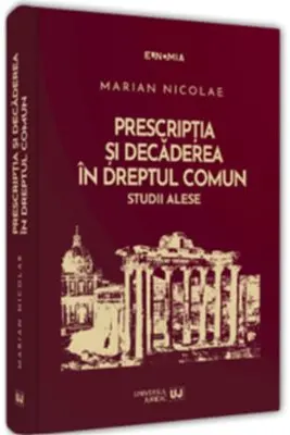 Prescripția și decaderea in dreptul comun. Studii alese HARDCOVER