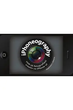 Iphoneography. Cum sa fotografiezi creativ cu iphone-ul