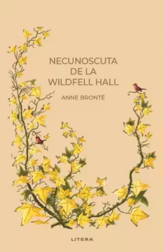 Romane nemuritoare. NECUNOSCUTA DE LA WILDFELL HALL.