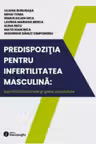 Predispozitia pentru infertilitatea masculina - boli multifactoriale si gene candidate