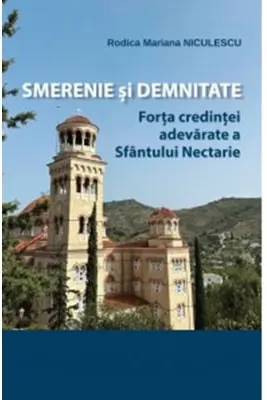 Smerenie si demnitate. Forta credintei adevarate a Sfantului Nectarie
