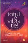 Totul e vibratie! Iubirea de sine cheia unei vieti bune