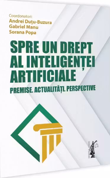 Spre un drept al inteligentei artificiale. Premise. Actualitati. Perspective