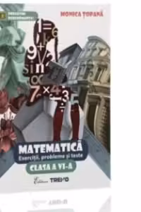 Matematica. Exercitii, probleme si teste pentru clasa a VI-a