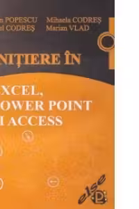 Initiere in Excel, Power Point si Access