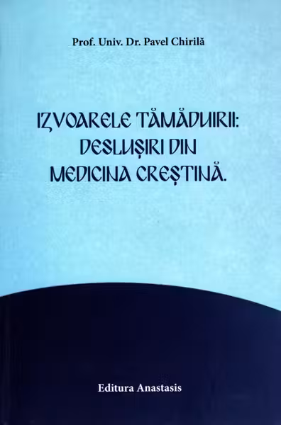 Izvoarele tămăduirii: Deslușiri din medicina creștină