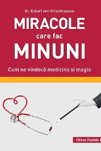 Miracole care fac minuni. Cum ne vindecă medicina și magia