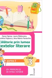 Calatorie prin lumea textelor literare din manualul de limba romana. Clasa a III-a. Partea I (A)